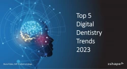 Top 5 Digital Dentistry Trends 2023