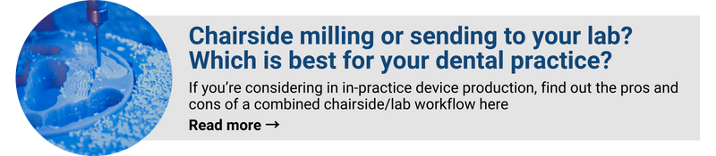 Chairside milling or sending to your lab?  Which is best for your dental practice?  If you’re considering in in-practice device production, find out the pros and cons of a combined chairside/lab workflow here.