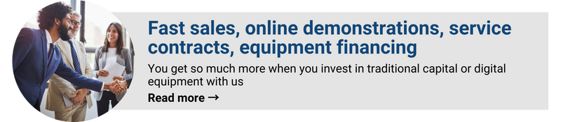 Fast sales, online demonstrations, service contracts, equipment financing. You get so much more when you invest in traditional capital or digital equipment with us. Read more →